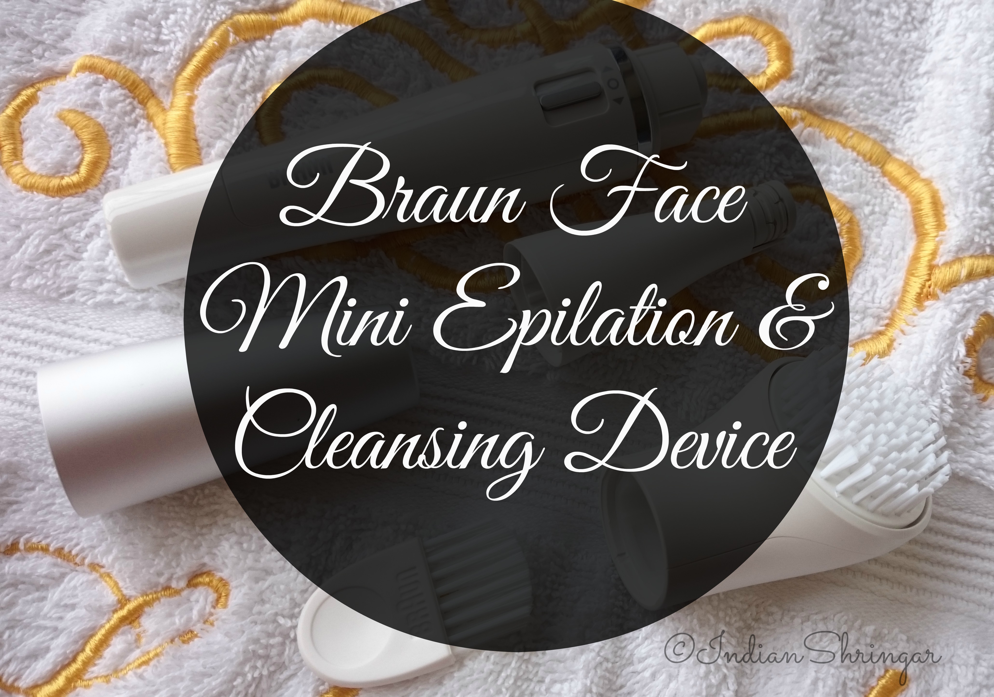 Braun Face Mini Epilator and Cleansing Brush Review